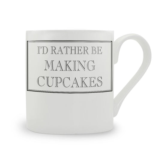 I'd Rather Be Making Cupcakes Mug