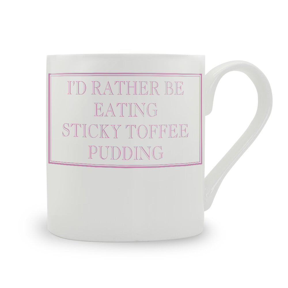 I'd Rather Be Eating Sticky Toffee Pudding Mug