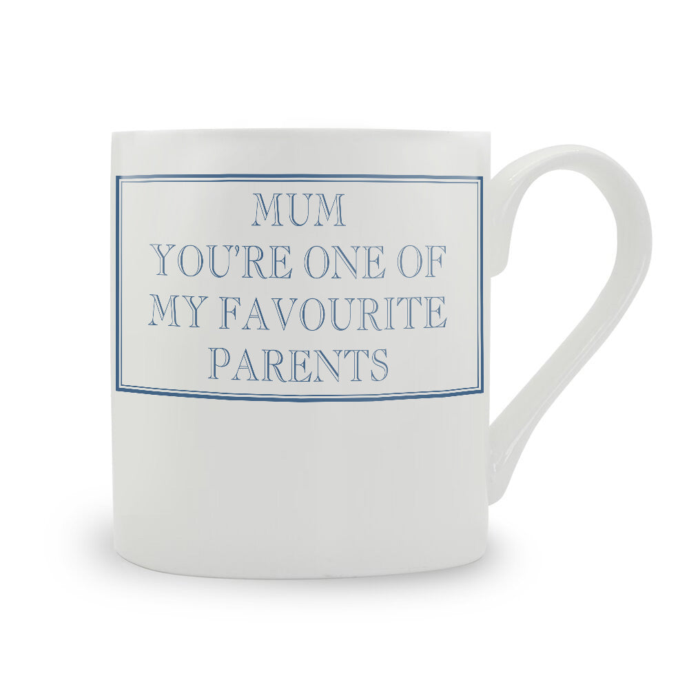 Mum You're One Of My Favourite Parents Mug