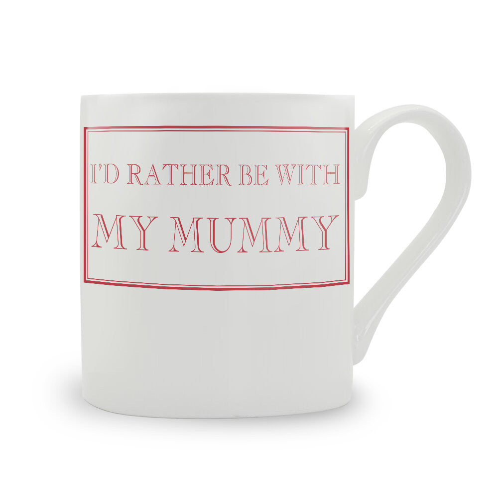 I'd Rather Be With My Mummy Mug