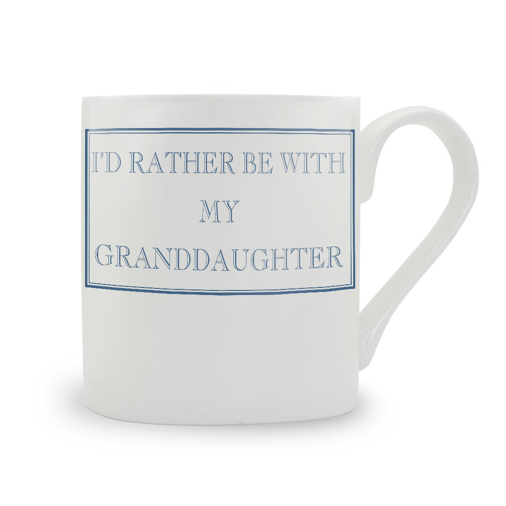 I'd Rather Be With My Grandaughter Mug