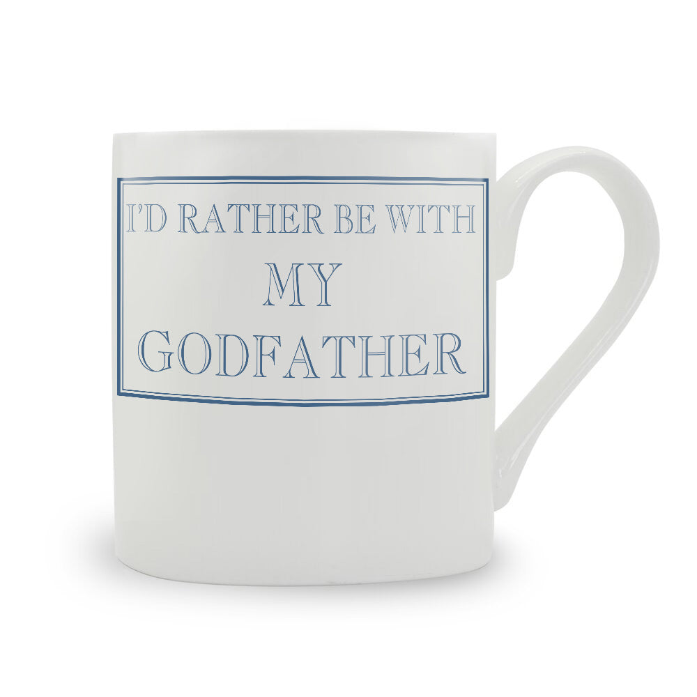 I'd Rather Be With My Godfather Mug