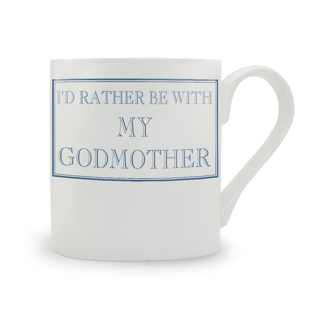 I'd Rather Be With My Godmother Mug