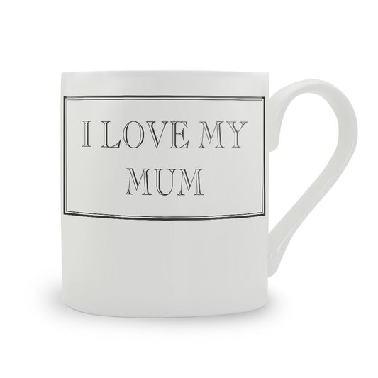 I Love My Mum Mug