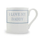 I Love My Daddy Mug