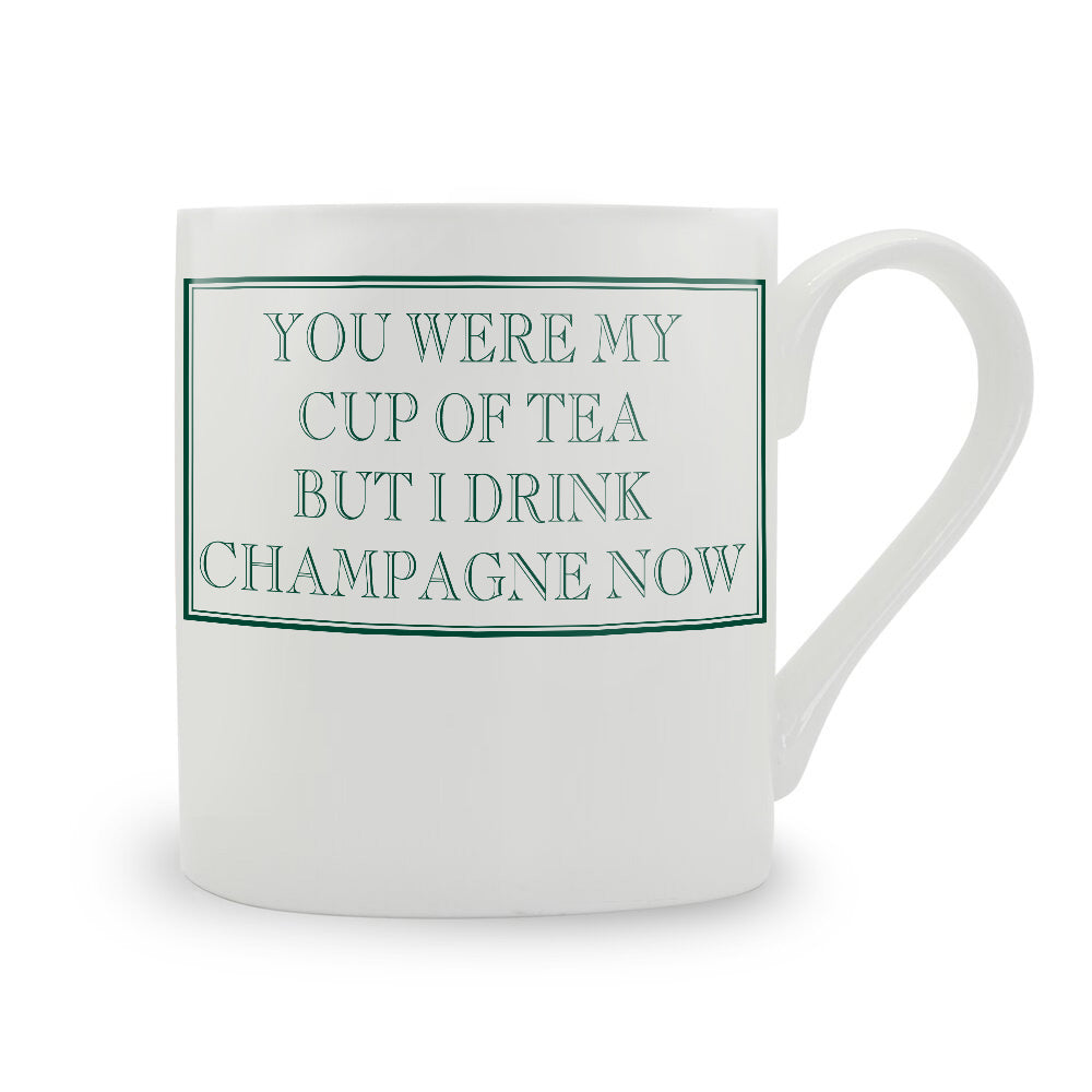 You Were My Cup Of Tea But I Drink Champagne Now Mug