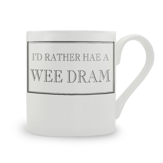 I'd Rather Hae A Wee Dram Mug