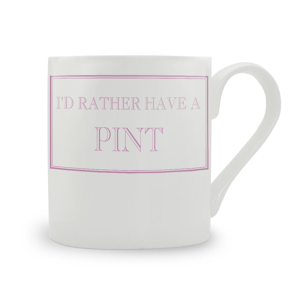 I'd Rather Have A Pint Mug