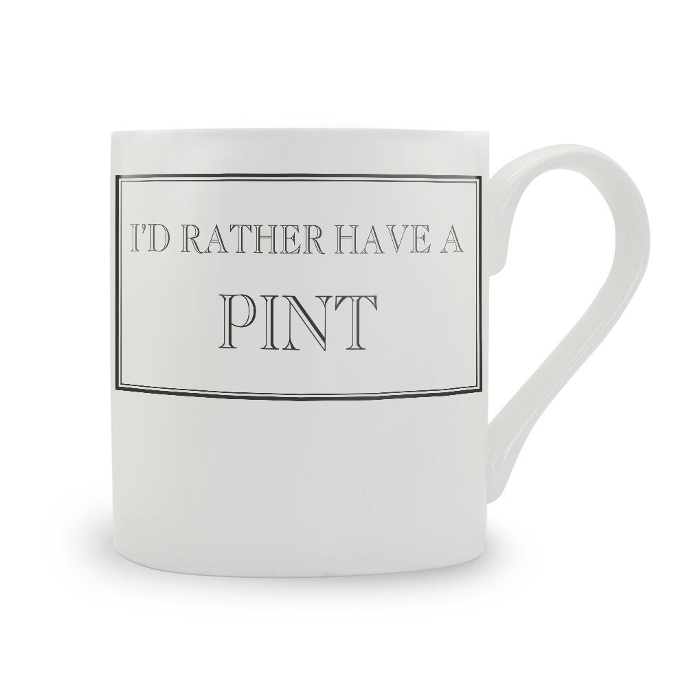 I'd Rather Have A Pint Mug