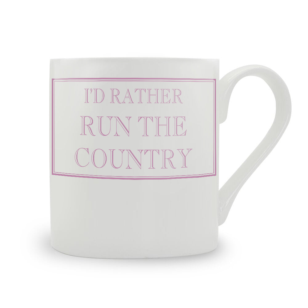 I'd Rather Run The Country Mug