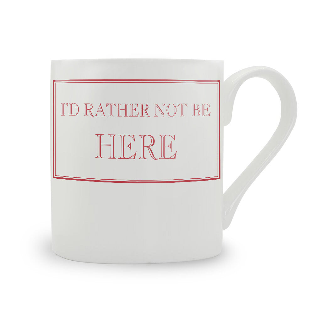 I'd Rather Not Be Here Mug