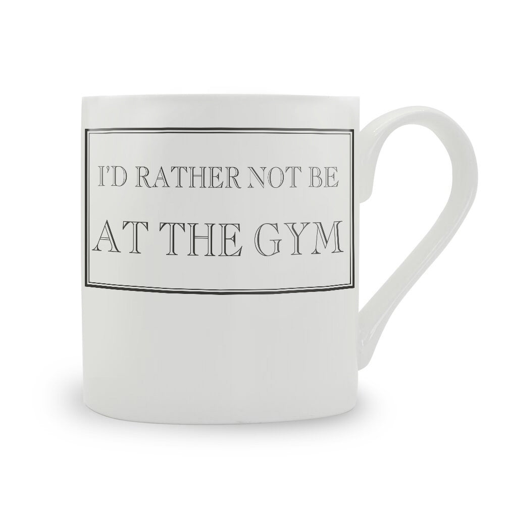 I'd Rather Not Be At The Gym Mug