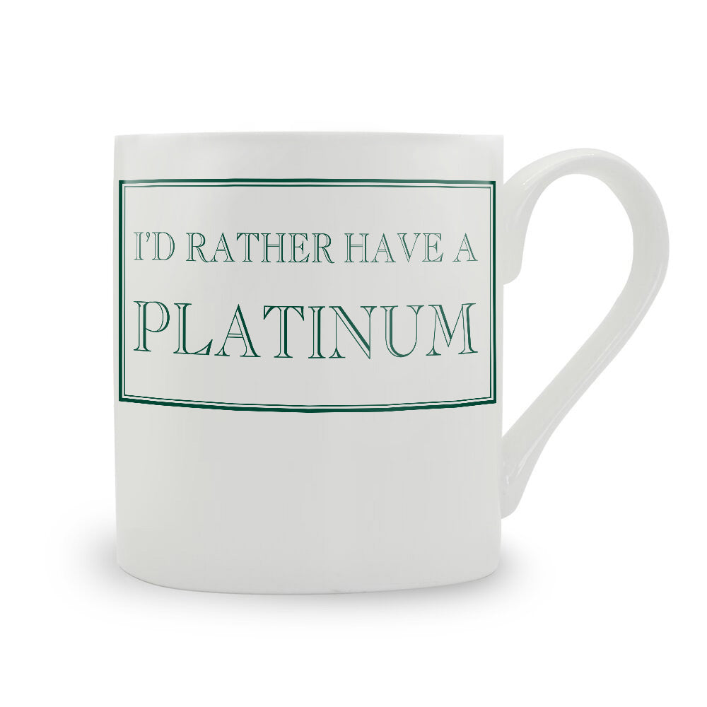 I'd Rather Have A Platinum Mug