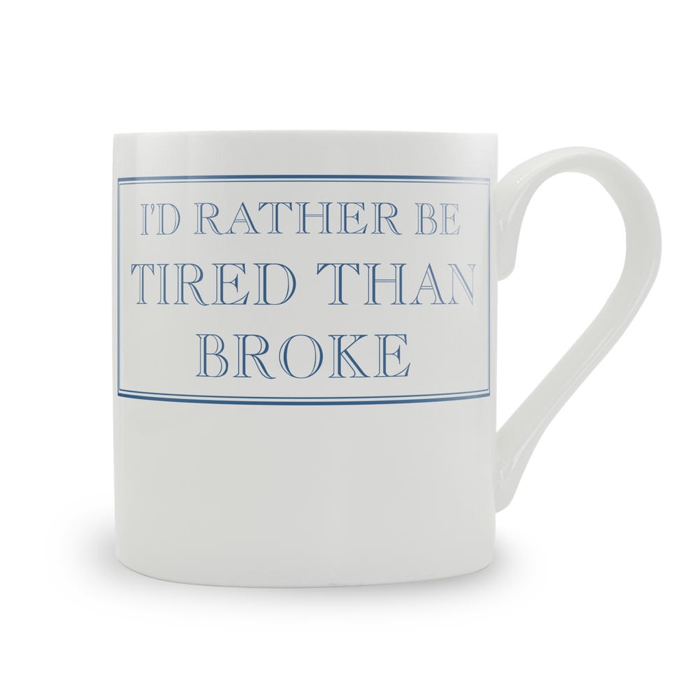 I'd Rather Be Tired Than Broke Mug