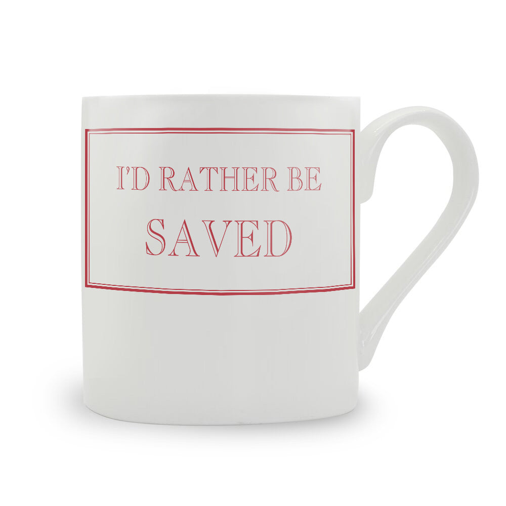 I'd Rather Be Saved Mug