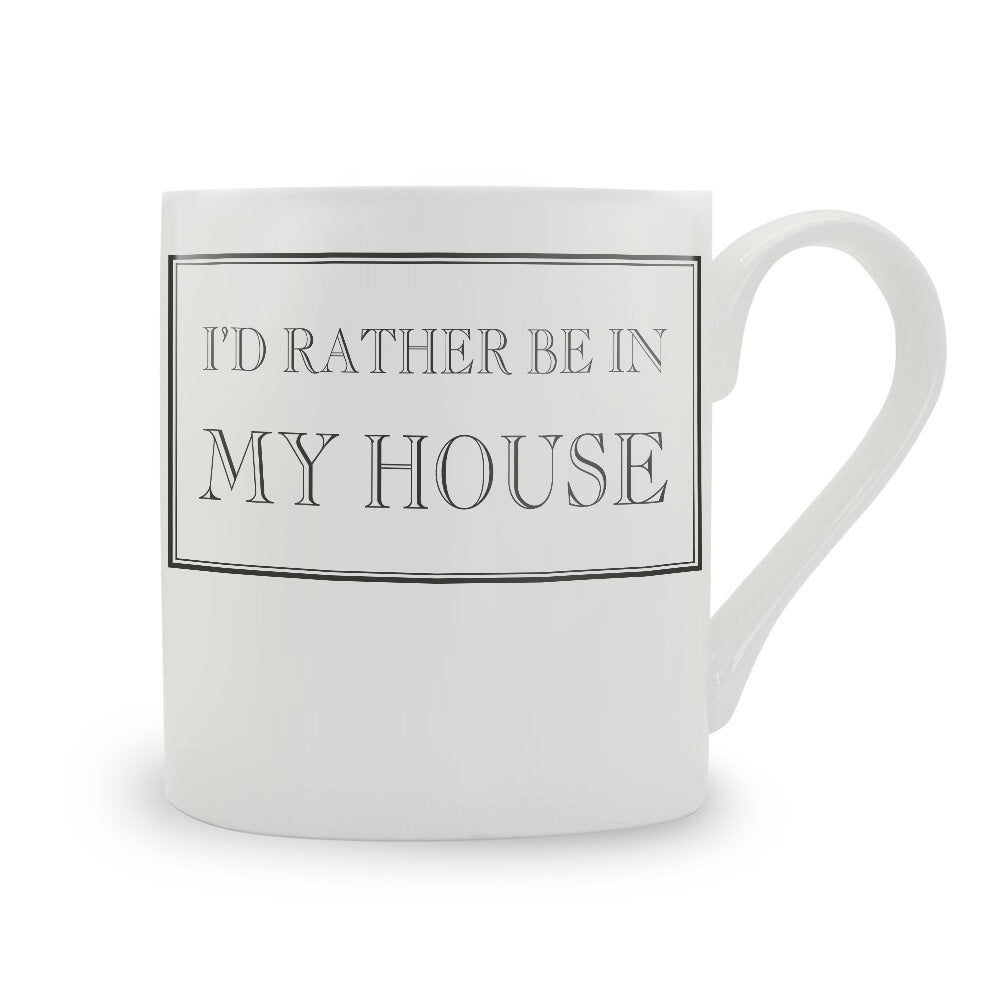 I'd Rather Be In My House Mug