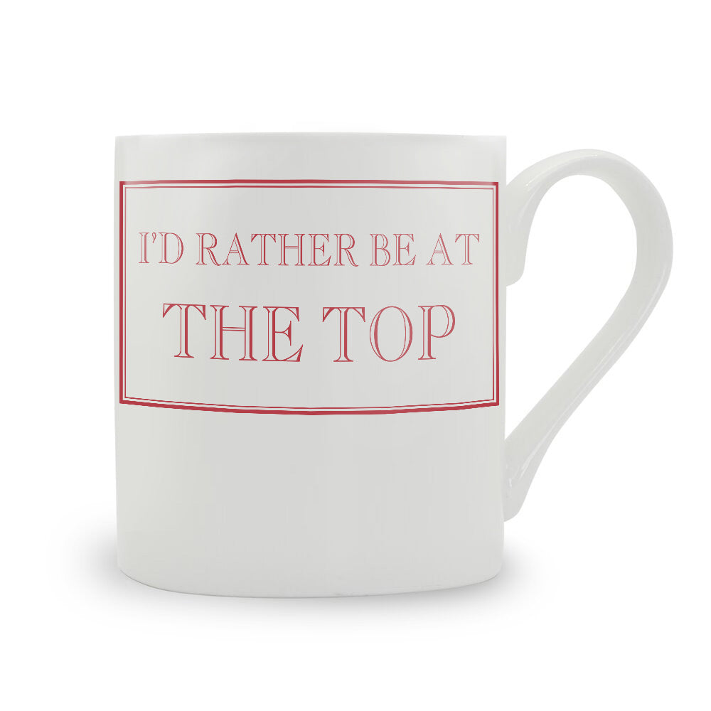 I'd Rather Be At The Top Mug