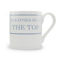 I'd Rather Be At The Top Mug