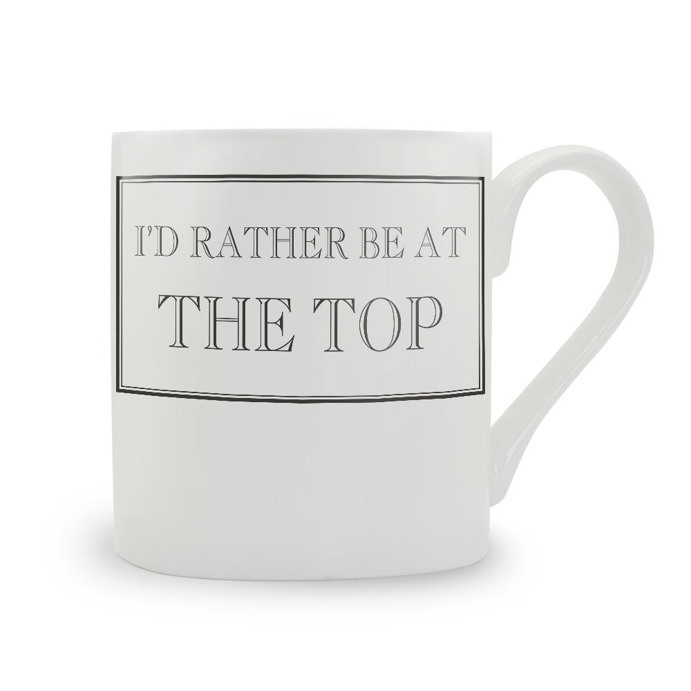 I'd Rather Be At The Top Mug