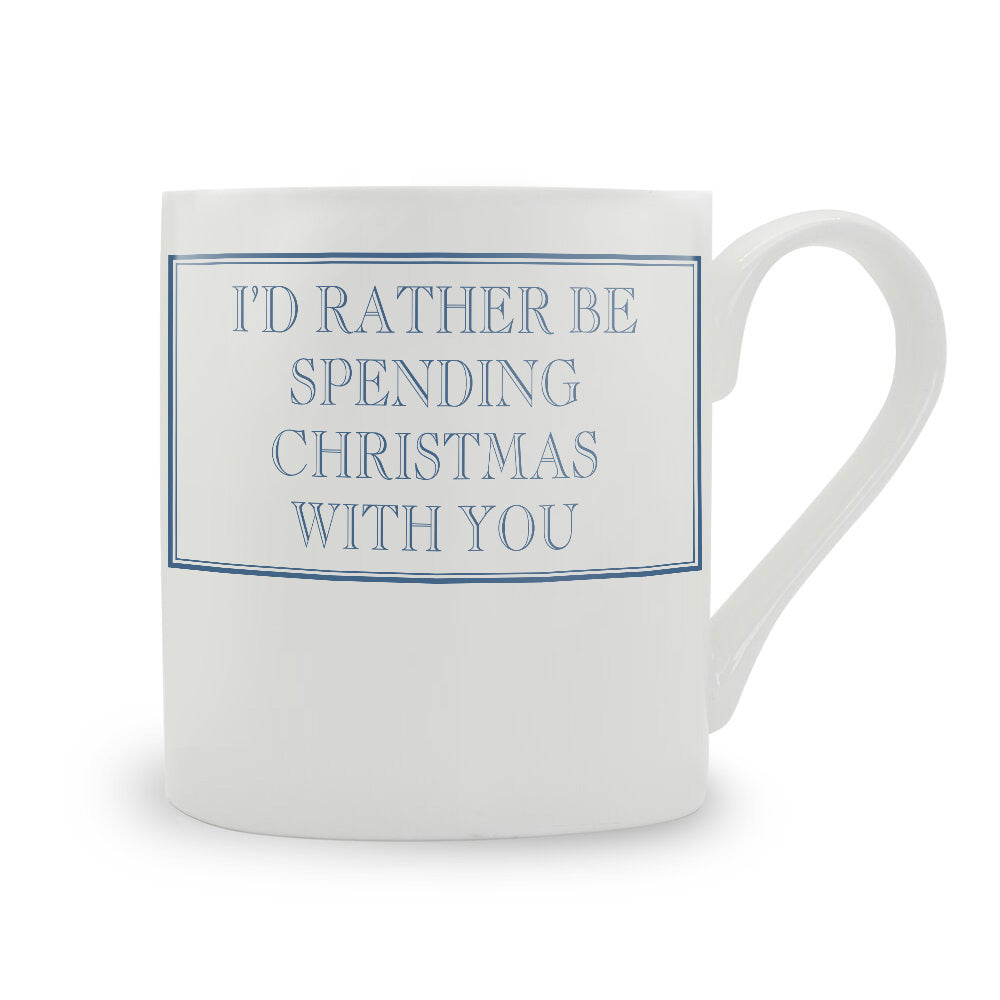 I'd Rather Be Spending Christmas With You Mug