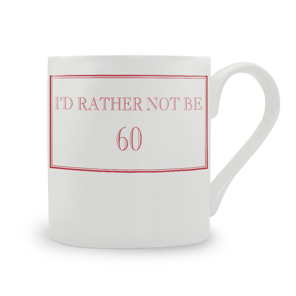 I'd Rather Not Be 60 Mug