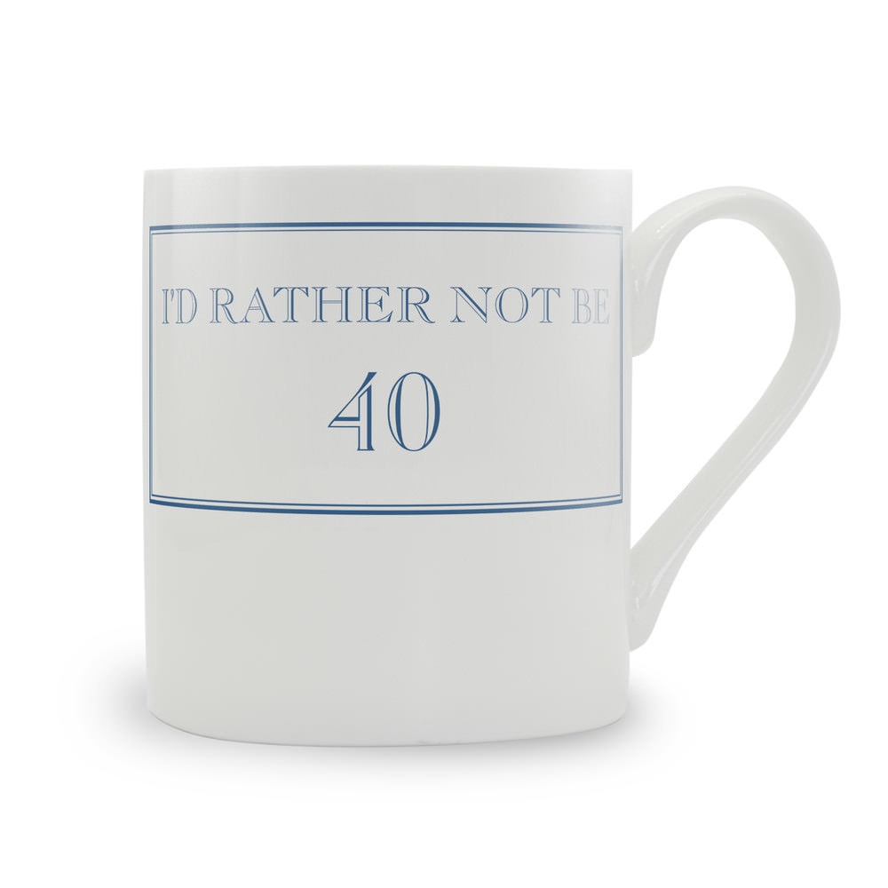 I'd Rather Not Be 40 Mug