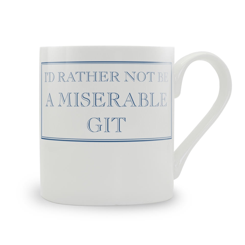 I'd Rather Not Be A Miserable Git Mug