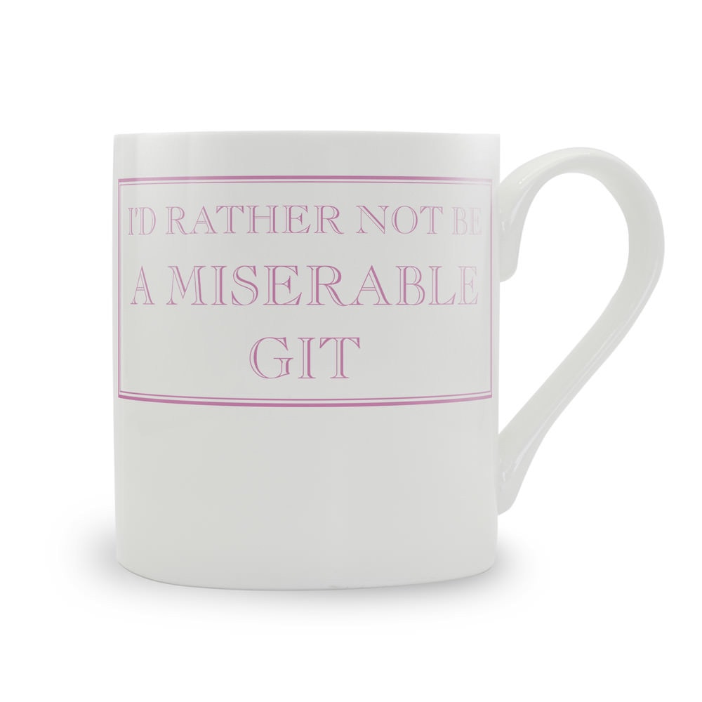 I'd Rather Not Be A Miserable Git Mug
