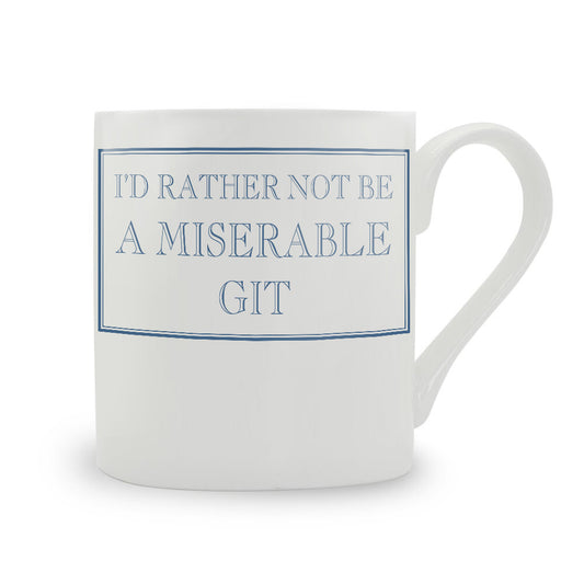 I'd Rather Not Be A Miserable Git Mug