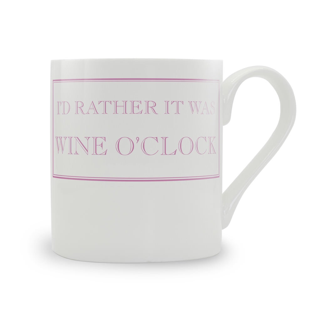 I'd Rather It Was Wine O'clock Mug