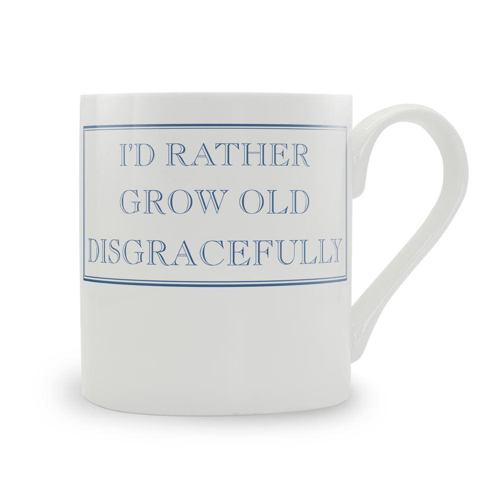 I'd Rather Grow Old Disgracefully Mug