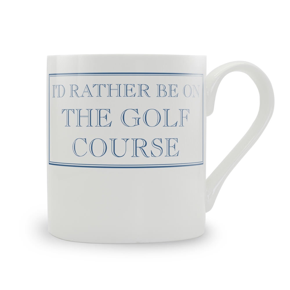 I'd Rather Be On The Golf Course Mug