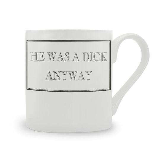 He Was A Dick Anyway Mug