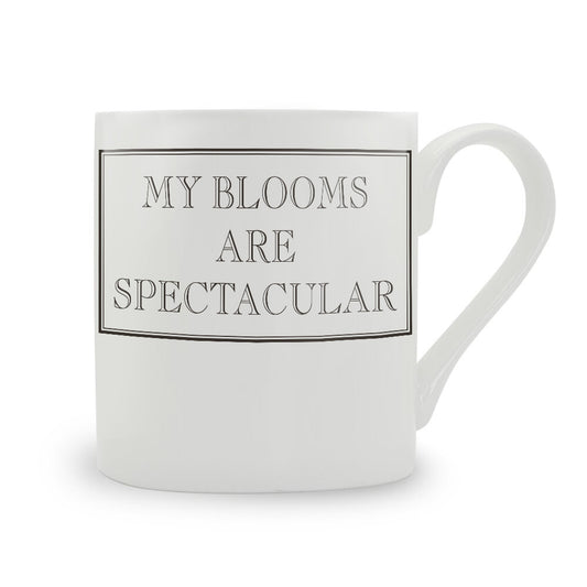 My Blooms Are Spectacular Mug