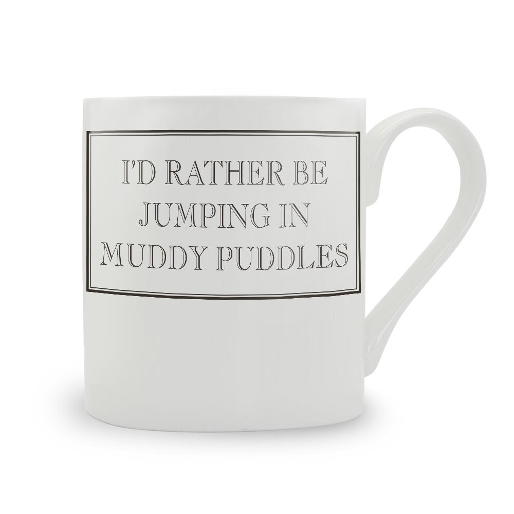 I’d Rather Be Jumping In Muddy Puddles Mug