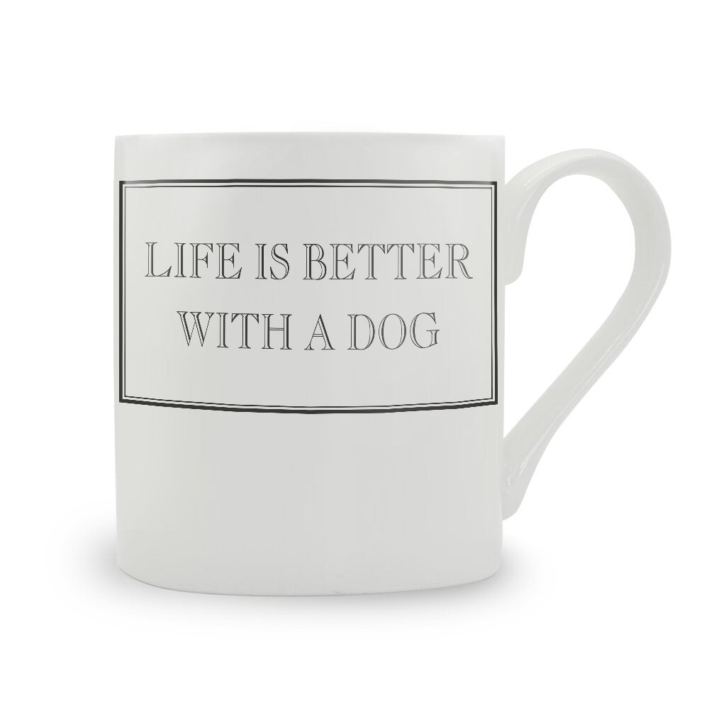 Life Is Better With A Dog Mug