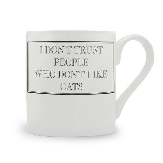 I Don’t Trust People Who Don’t Like Cats Mug