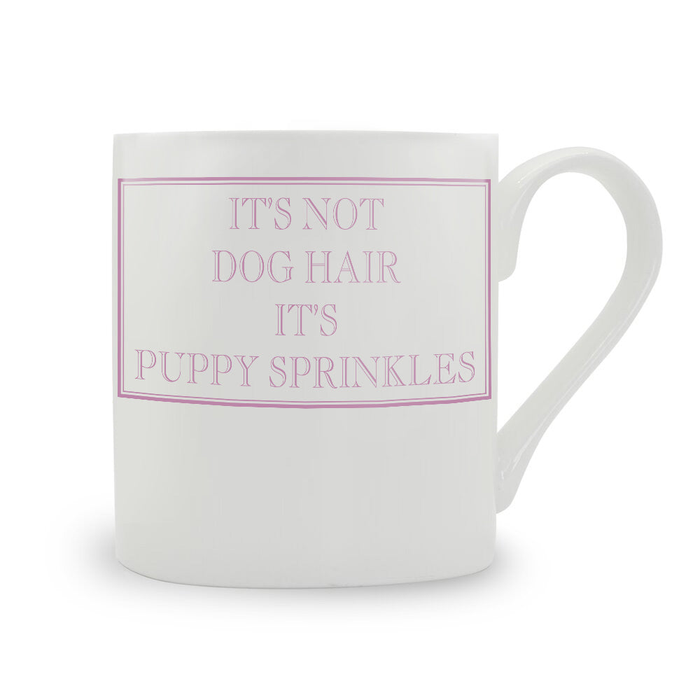 It’s Not Dog Hair, It’s Puppy Sprinkles Mug