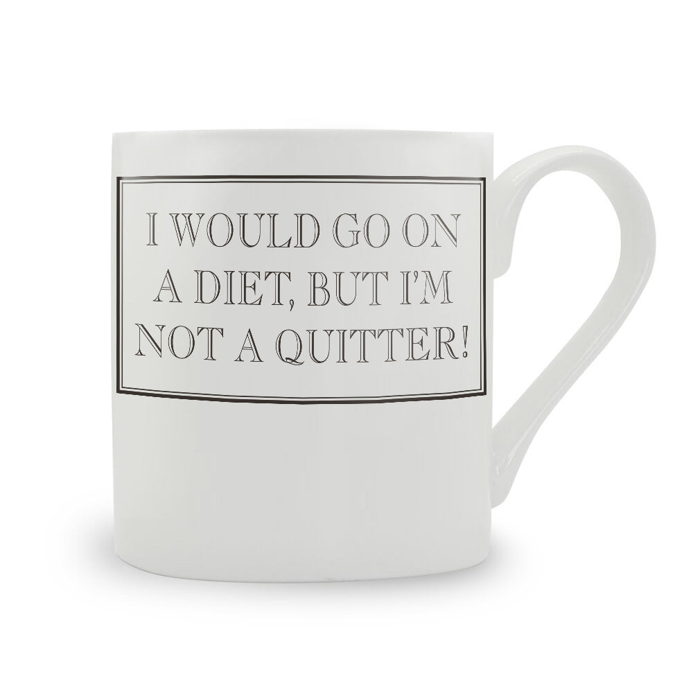 I Would Go On A Diet, But I’m Not A Quitter Mug