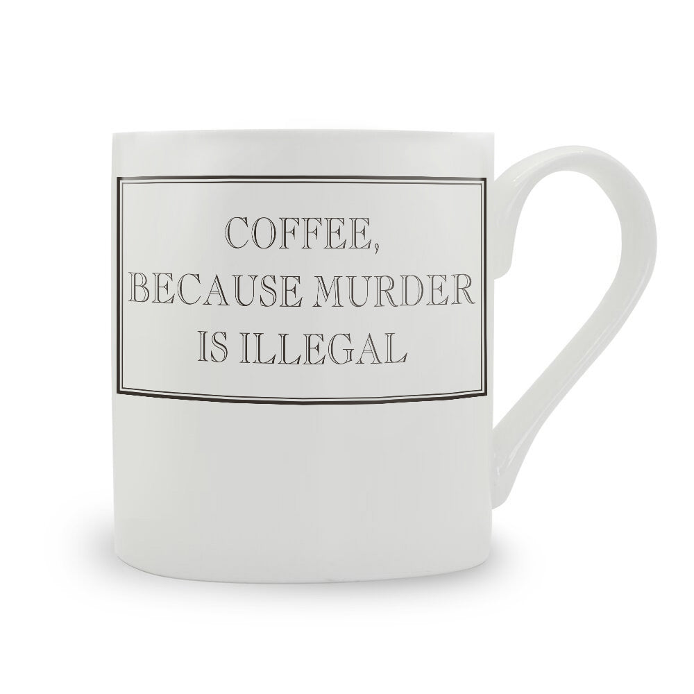 Coffee, Because Murder Is Illegal Mug