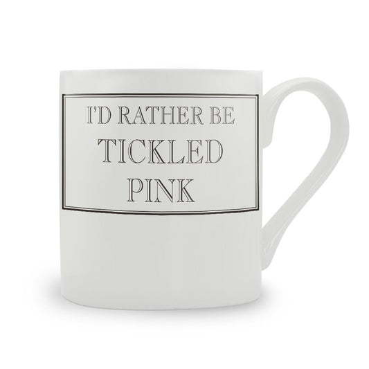 I’d Rather Be Tickled Pink Mug