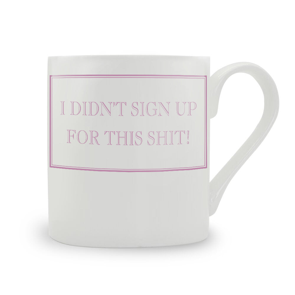 I Didn't Sign Up For This Shit! Mug