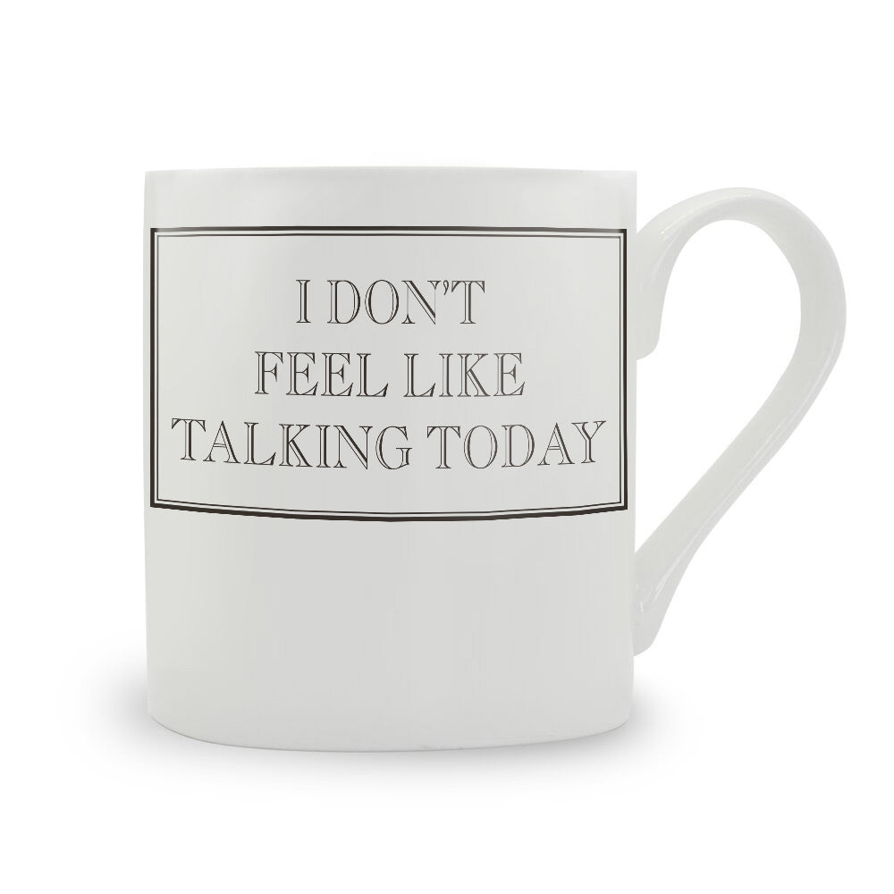 I Don’t Feel Like Talking Today Mug