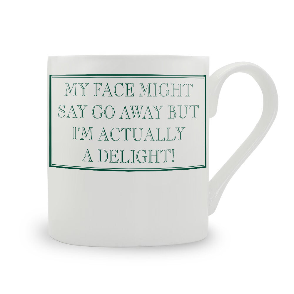 My Face Might Say Go Away But I’m Actually A Delight! Mug