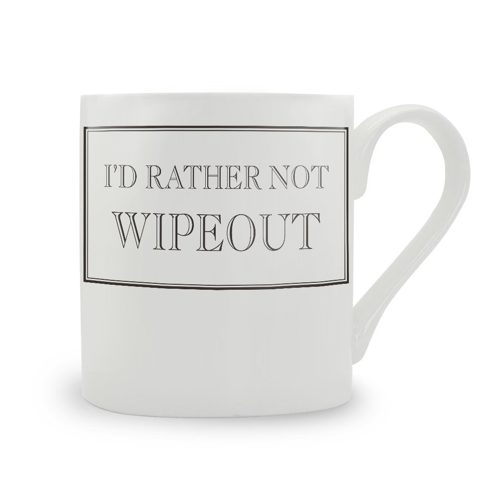 I’d Rather Not Wipeout Mug