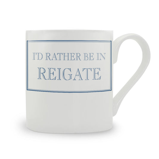 I’d Rather Be In Reigate Mug