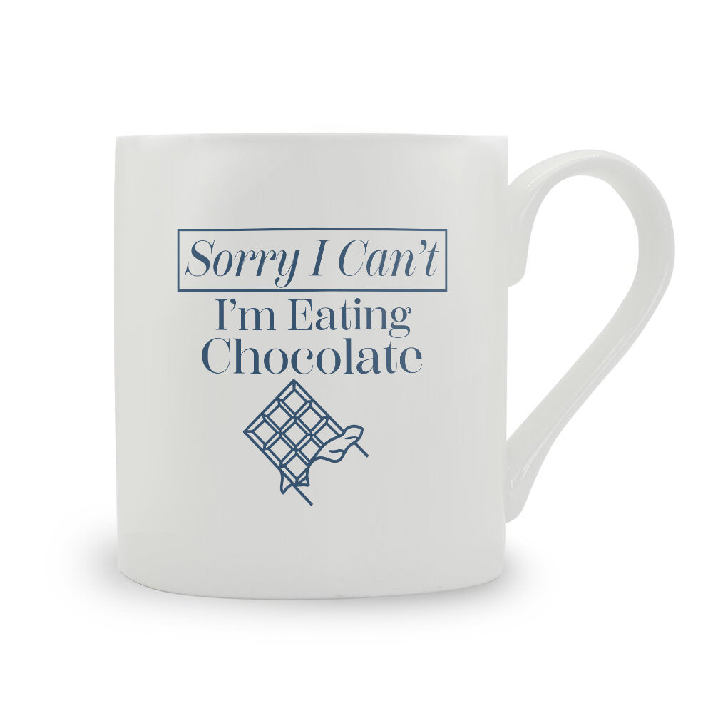 Sorry I Can't I'm Eating Chocolate Bone China Mug