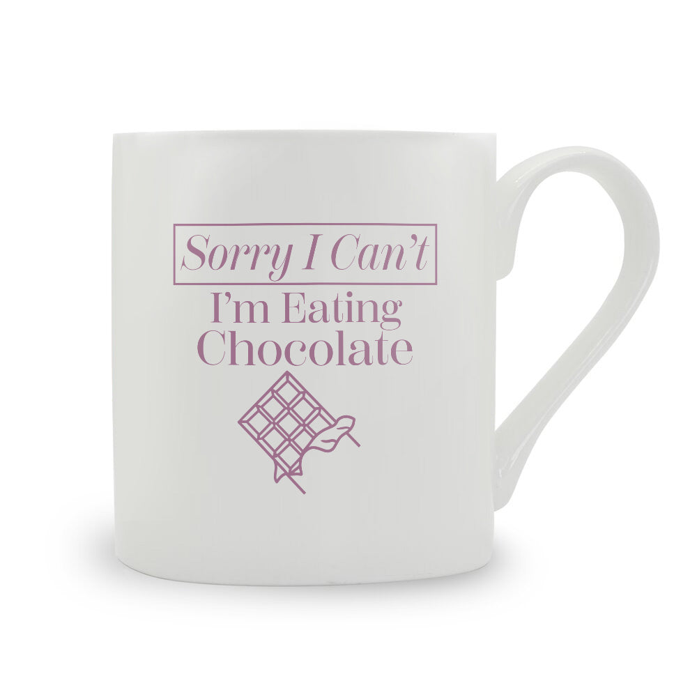 Sorry I Can't I'm Eating Chocolate Bone China Mug