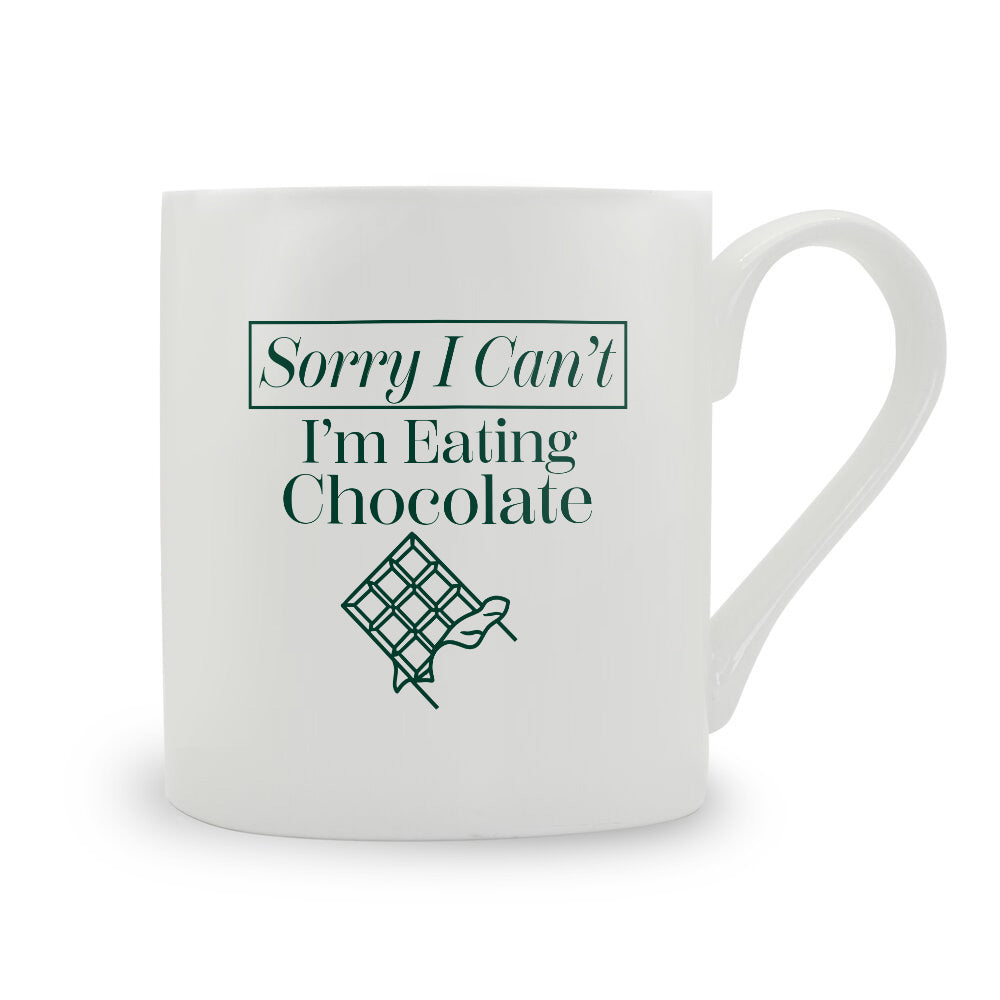 Sorry I Can't I'm Eating Chocolate Bone China Mug