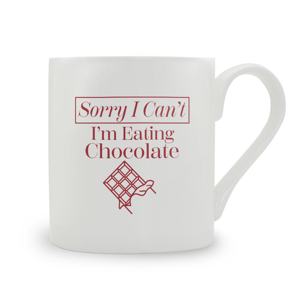 Sorry I Can't I'm Eating Chocolate Bone China Mug